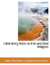 Laboratory Notes on Iron and Steel Analyses