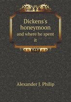 Dickens's honeymoon and where he spent it