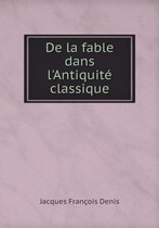 De la fable dans l'Antiquite classique