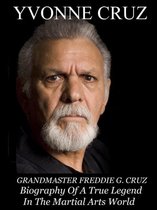 Grandmaster Freddie G. Cruz Biography of a True Legend in the Martial Arts World