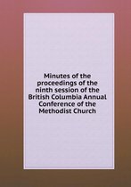 Minutes of the proceedings of the ninth session of the British Columbia Annual Conference of the Methodist Church