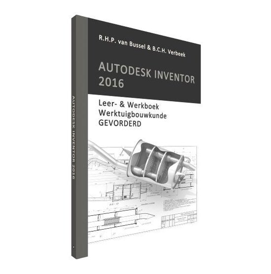 Autodesk Inventor 2016 (gevorderd werktuigbouwkunde) - R.H.P. van Bussel | Nextbestfoodprocessors.com