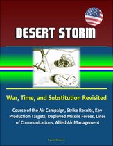 Desert Storm: War, Time, and Substitution Revisited - Course of the Air Campaign, Strike Results, Key Production Targets, Deployed Missile Forces, Lines of Communications, Allied Air Management