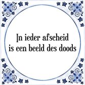 Tegeltje met Spreuk (Tegeltjeswijsheid): In ieder afscheid is een beeld des doods + Kado verpakking & Plakhanger