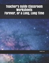 Teacher's Guide Classroom Worksheets Forever, or a Long, Long Time