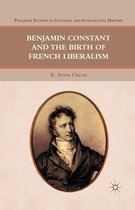 Palgrave Studies in Cultural and Intellectual History - Benjamin Constant and the Birth of French Liberalism