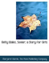 Betty Wales, Senior; A Story for Girls