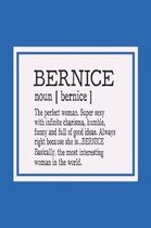 Bernice Noun [ Bernice ] the Perfect Woman Super Sexy with Infinite Charisma, Funny and Full of Good Ideas. Always Right Because She Is... Bernice