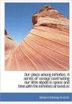 Our Place Among Infinities. a Series of Essays Contrasting Our Little Abode in Space and Time with T