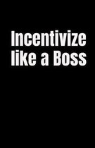 Incentivize Like a Boss
