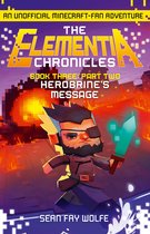 The Elementia Chronicles 3 - Book Three: Part 2 Herobrine’s Message (The Elementia Chronicles, Book 3)