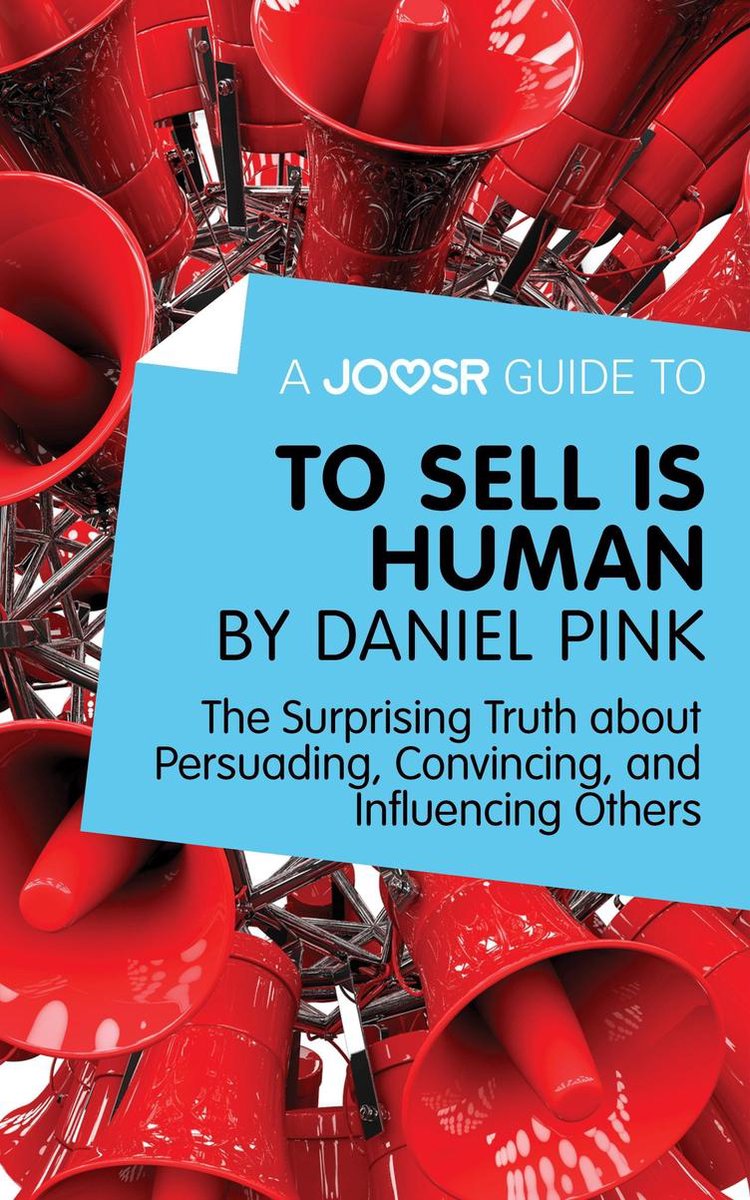 A Joosr Guide to... To Sell Is Human by Daniel Pink: The Surprising Truth  about...