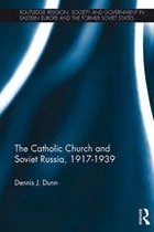 Routledge Religion, Society and Government in Eastern Europe and the Former Soviet States - The Catholic Church and Soviet Russia, 1917-39