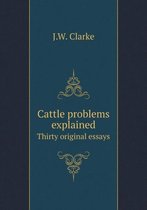 Cattle Problems Explained Thirty Original Essays