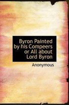 Byron Painted by His Compeers or All about Lord Byron