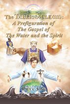 The TABERNACLE (III): A Prefiguration of The Gospel of The Water and the Spirit