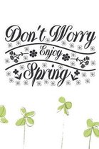 Don't Worry Enjoy Spring