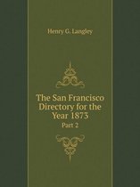 The San Francisco Directory for the Year 1873 Part 2