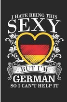 I Hate Being This Sexy But I'm German So I Can't Help It