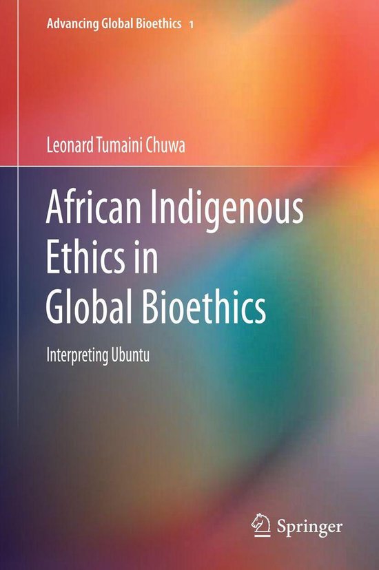 Advancing Global Bioethics 1 - African Indigenous Ethics in Global ...