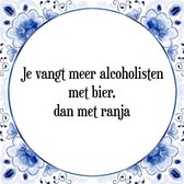 Tegeltje met Spreuk (Tegeltjeswijsheid): Je vangt meer alcoholisten met bier, dan met ranja + Kado verpakking & Plakhanger