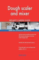 Dough Scaler and Mixer Red-Hot Career Guide; 2544 Real Interview Questions