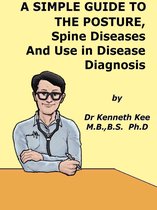 A Simple Guide to Medical Conditions 42 - A Simple Guide to The Posture, Spine Diseases and Use in Disease Diagnosis
