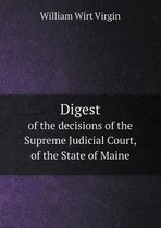 Digest of the Decisions of the Supreme Judicial Court, of the State of Maine