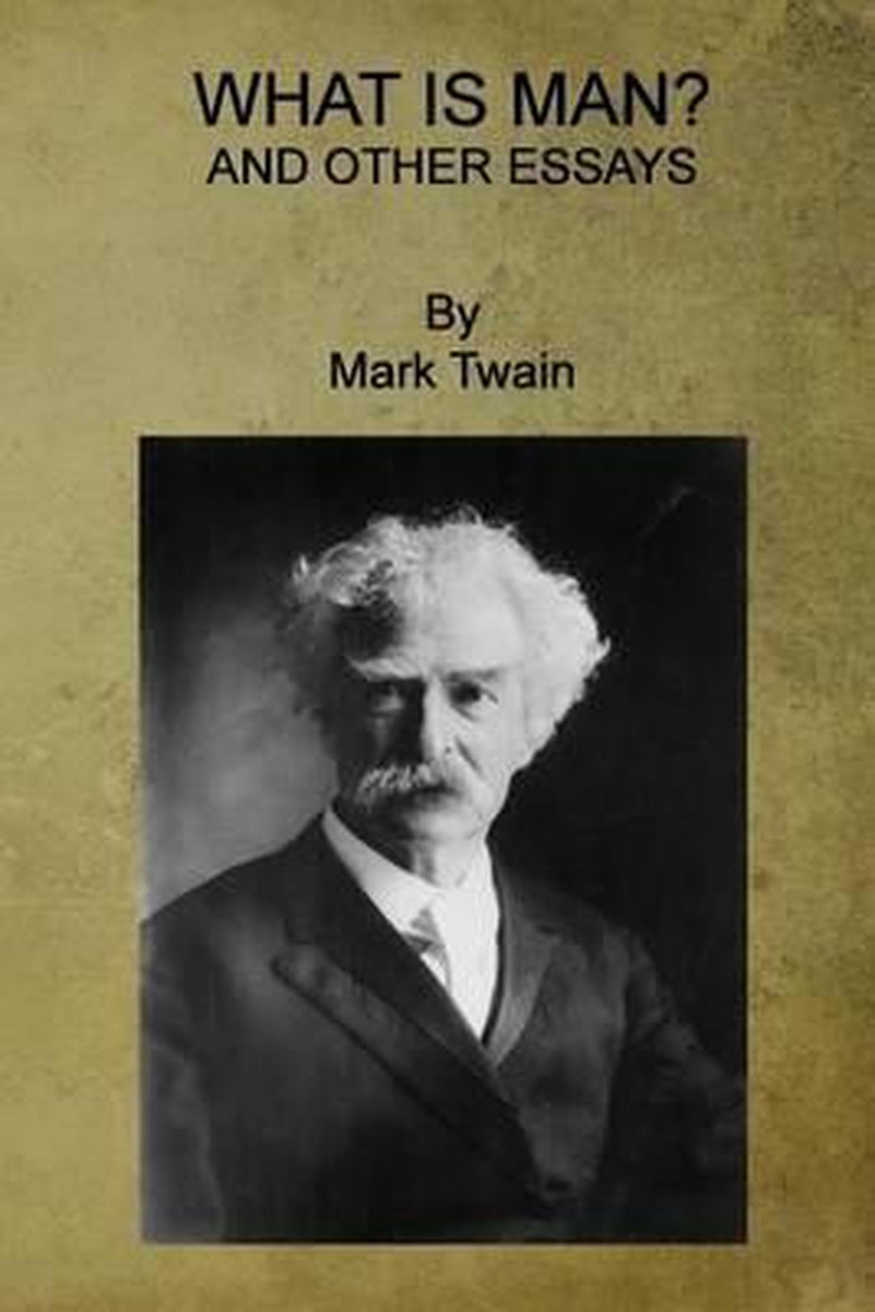 What Is Man? And Other Essays van Mark Twain