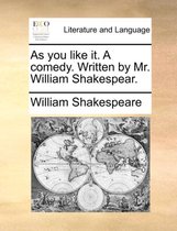As You Like It. a Comedy. Written by Mr. William Shakespear.