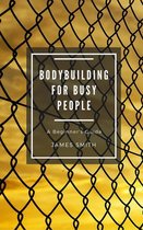 For Beginners - Bodybuilding for Busy People