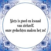 Tegeltje met Spreuk (Tegeltjeswijsheid): Niets is goed en kwaad van zichzelf, onze gedachten maken het zo! + Kado verpakking & Plakhanger