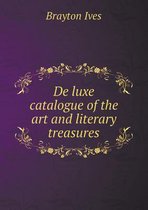 de Luxe Catalogue of the Art and Literary Treasures