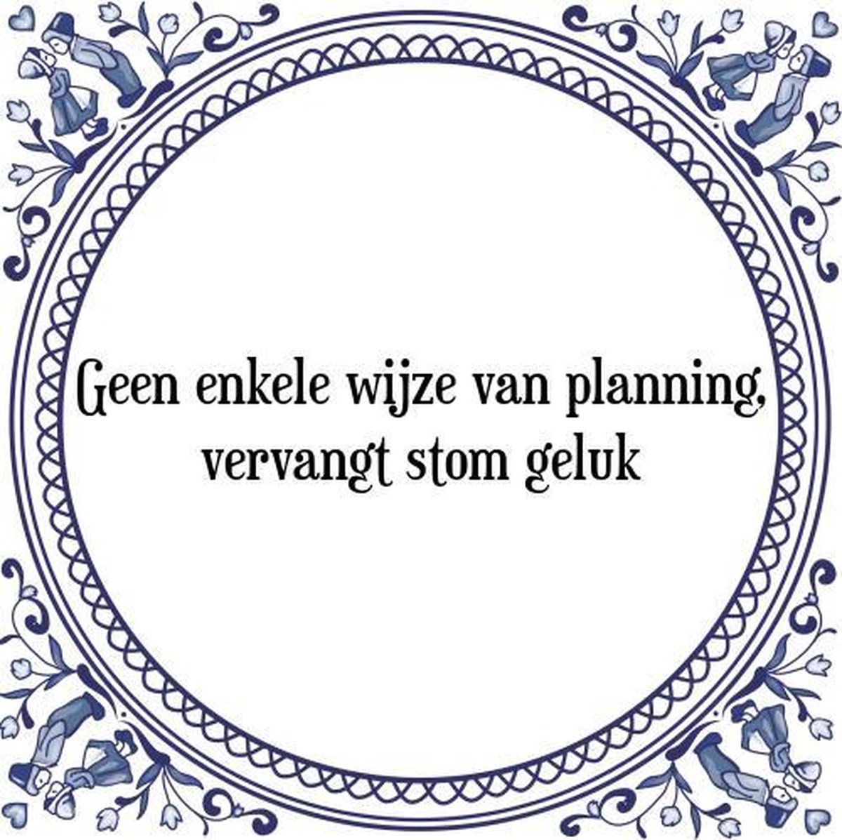 Tegeltje met Spreuk (Tegeltjeswijsheid): Geen enkele wijze van planning, vervangt stom geluk + Kado verpakking & Plakhanger