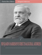 Inaugural Addresses: President Benjamin Harrisons First Inaugural Address (Illustrated)