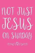 Not Just Jesus on Sunday