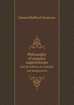 Philosophy of Popular Superstitions and the Effects of Credulity and Imagination