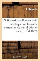 Langues- Dictionnaire-Wallon-Français, Dans Lequel on Trouve La Correction de Nos Idiotismes Vicieux