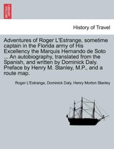 Adventures of Roger L'Estrange, Sometime Captain in the Florida Army of His Excellency the Marquis Hernando de Soto ... an Autobiography, Translated from the Spanish, and Written by Dominick 