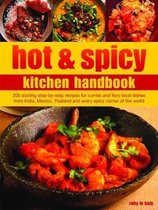 Hot & Spicy Kitchen Handbook: 200 Sizzling Step-By-Step Recipes for Curries and Fiery Local Dishes from India, Mexico, Thailand and Every Spicy Corn