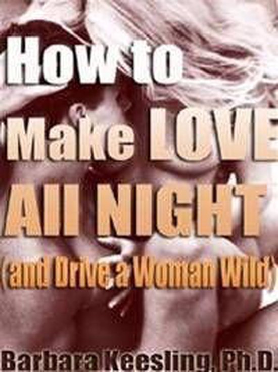 How to Make Love All Night (and Drive Your Woman Wild) - cover
