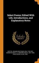 Select Poems; Edited with Life, Introductions, and Explanatory Notes