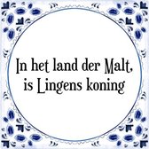 Tegeltje met Spreuk (Tegeltjeswijsheid): In het land der Malt, is Lingens koning + Kado verpakking & Plakhanger