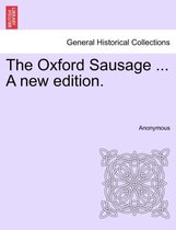 The Oxford Sausage ... a New Edition.