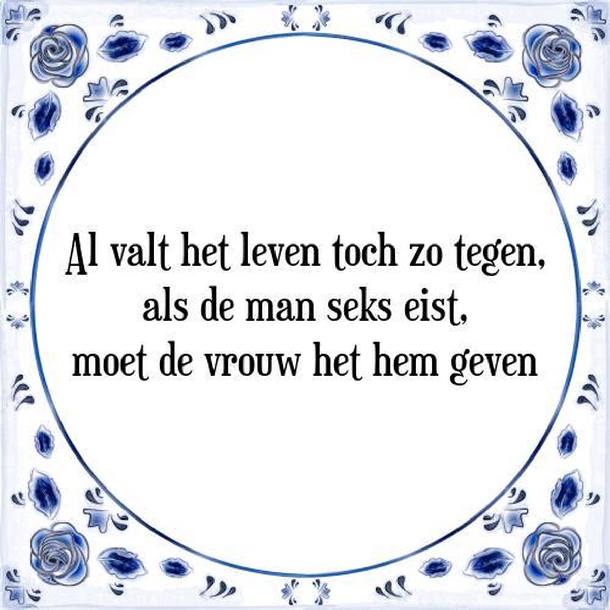 Tegeltje met Spreuk (Tegeltjeswijsheid) Al valt het leven toch zo tegen, als de man.. afbeelding