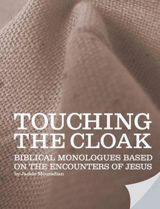 Touching the Cloak Biblical Monologues Based on the Encounters of