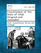 Constitution of the State of Utah Original and Amended