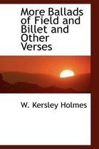 More Ballads of Field and Billet and Other Verses