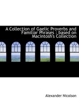 A Collection of Gaelic Proverbs and Familiar Phrases