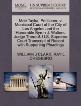 Mae Taylor, Petitioner, V. Municipal Court of the City of Los Angeles and the Honorable Byron J. Walters, Judge Thereof. U.S. Supreme Court Transcript of Record with Supporting Pleadings